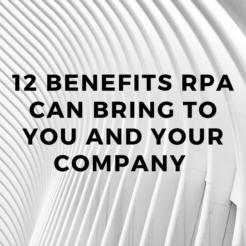 12 benefits RPA can bring to you and your company